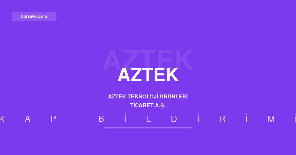 Aztek Teknoloji'nin 2026 yฤฑlฤฑ ikinci รงeyrek faaliyet raporu aรงฤฑklandฤฑ Borsatek