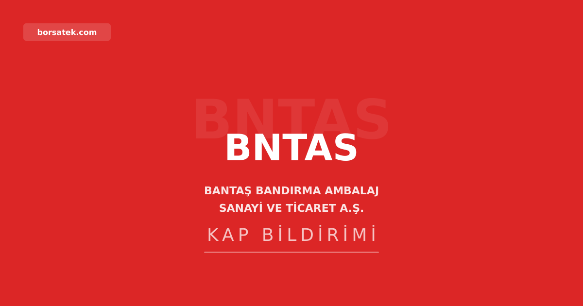 Bantaล Ambalaj 2026 yฤฑlฤฑ ilk yarฤฑ faaliyet raporunu aรงฤฑkladฤฑ Borsatek