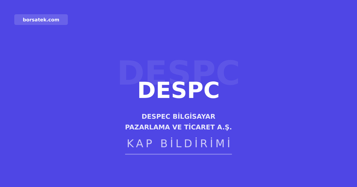Despec Bilgisayar'ฤฑn 2025 genel kurul kararlarฤฑ tescil edildi Borsatek