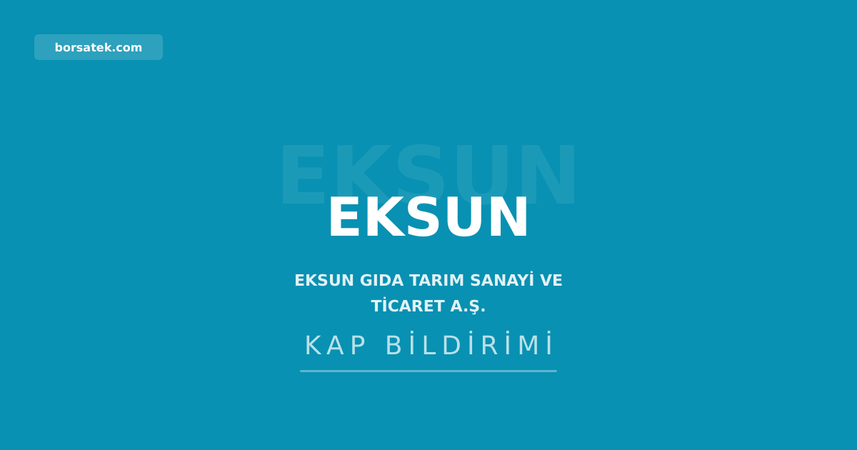 Eksun Gıda'nın 2025 kâr dağıtımı yapılmayacak Borsatek