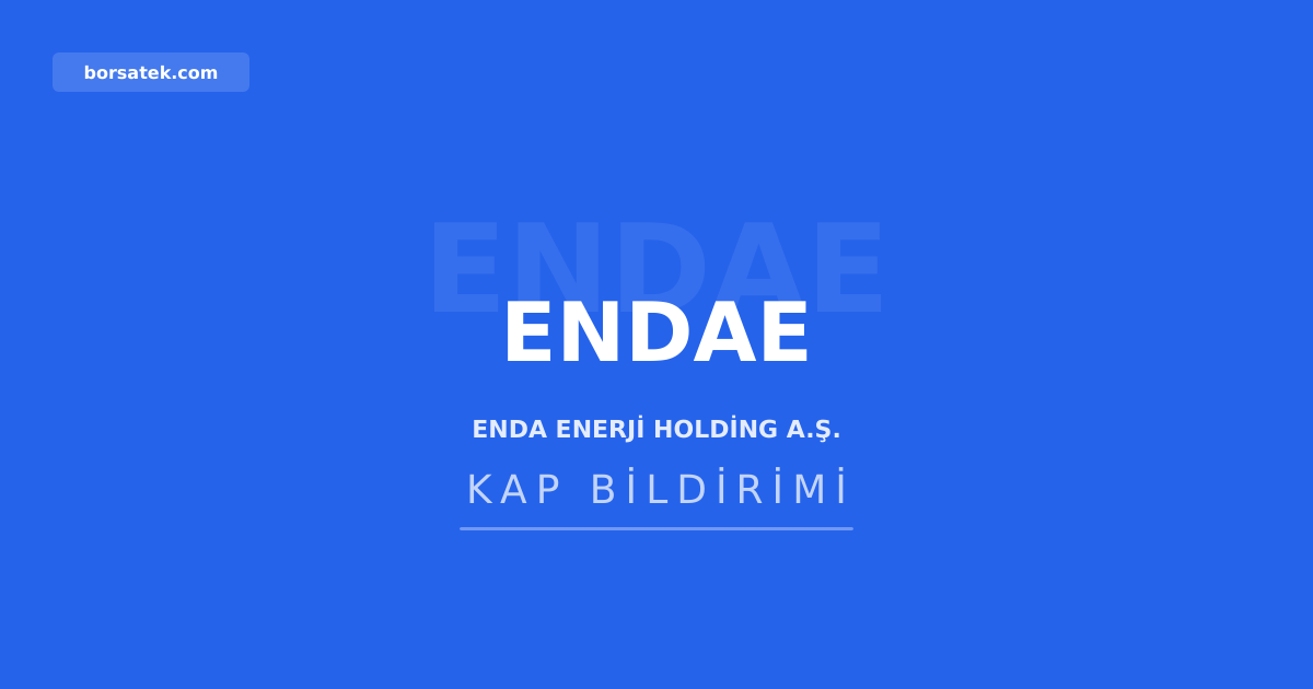 Enda Enerji'den imtiyazlฤฑ pay sahiplerine รถzel kurul รงaฤrฤฑsฤฑ Borsatek