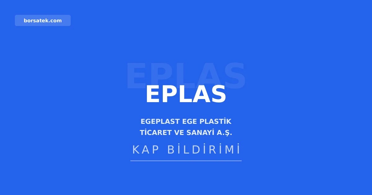 Egeplast'ın 2025 yılı olağan genel kurul toplantısı 2 Eylül'de Borsatek