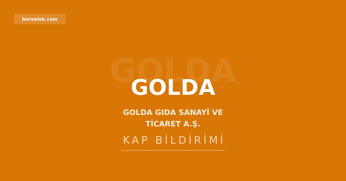 Golda Gıda'nın SPK onaylı izahnamesinin 6. kısmı yayımlandı Borsatek