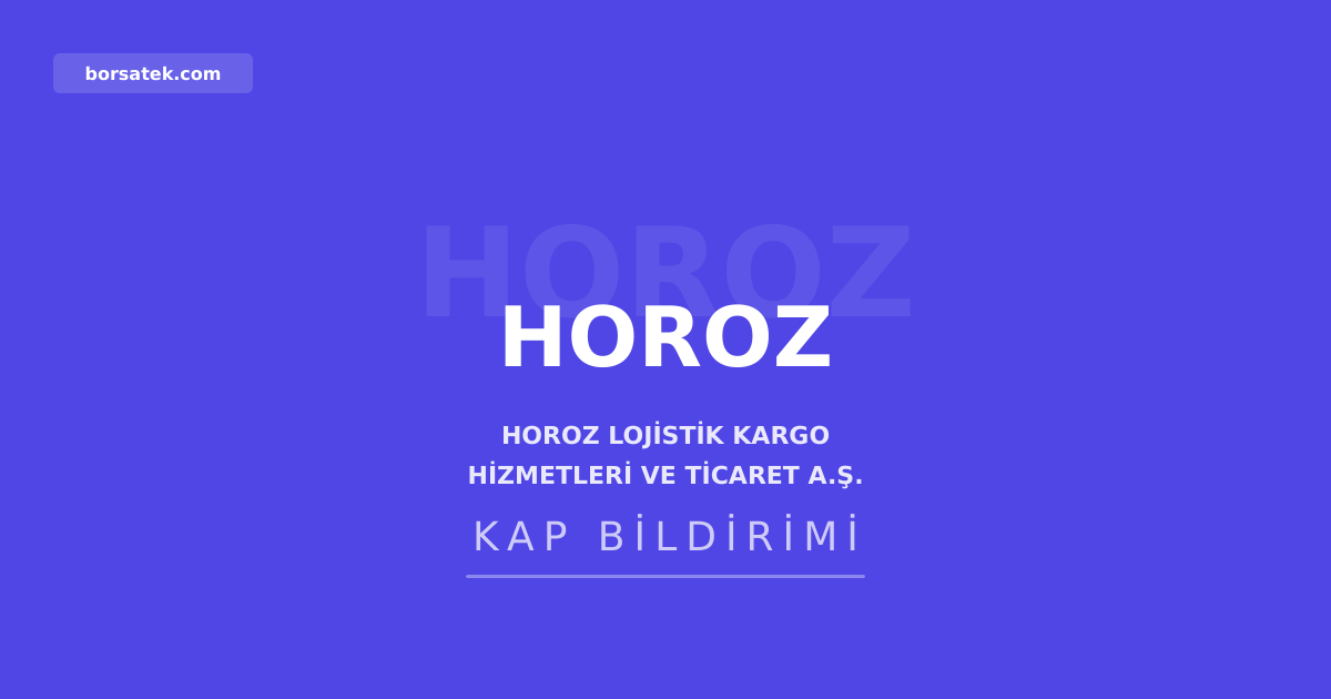 Horoz Lojistik 2025 yılı için kar dağıtmama kararını onayladı Borsatek