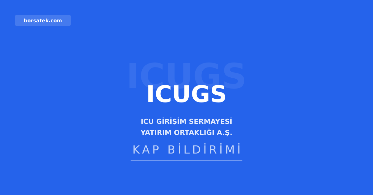 ICU Giriลim Sermayesi'nin kayฤฑtlฤฑ sermaye tavanฤฑ 2 milyar TL'ye yรผkseltildi Borsatek
