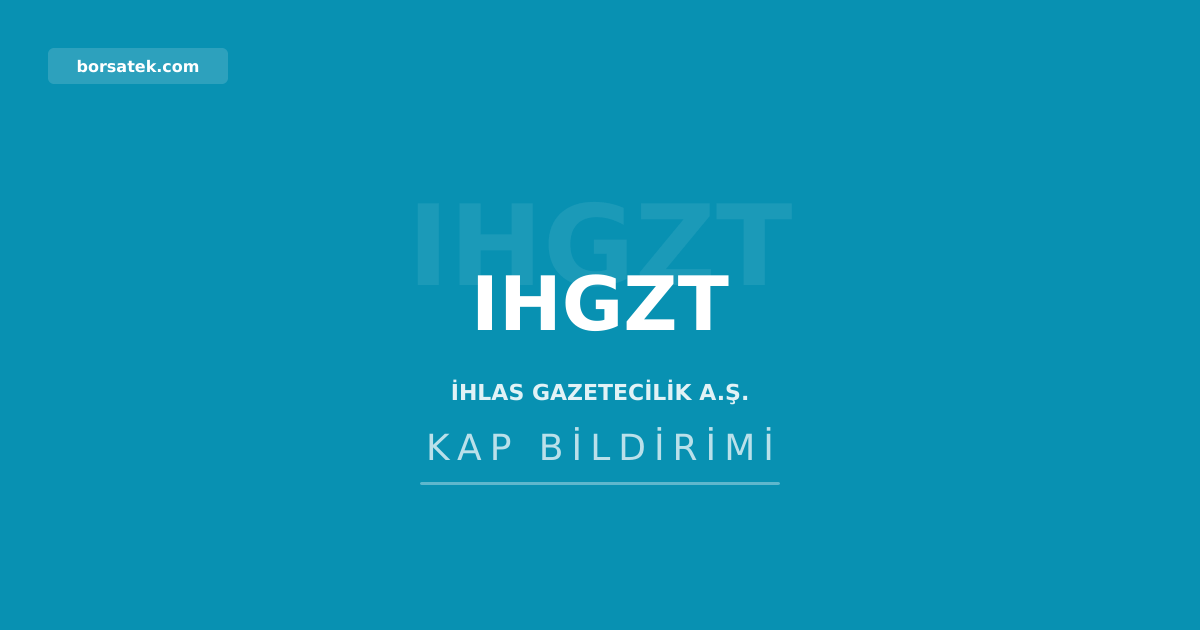 İhlas Gazetecilik'in 2025 olağan genel kurul kararları tescil edildi Borsatek