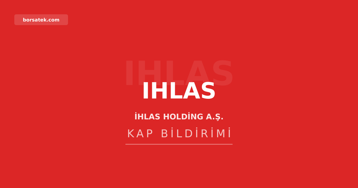 İhlas Holding'den sermaye artırımı ve pay satışı Borsatek