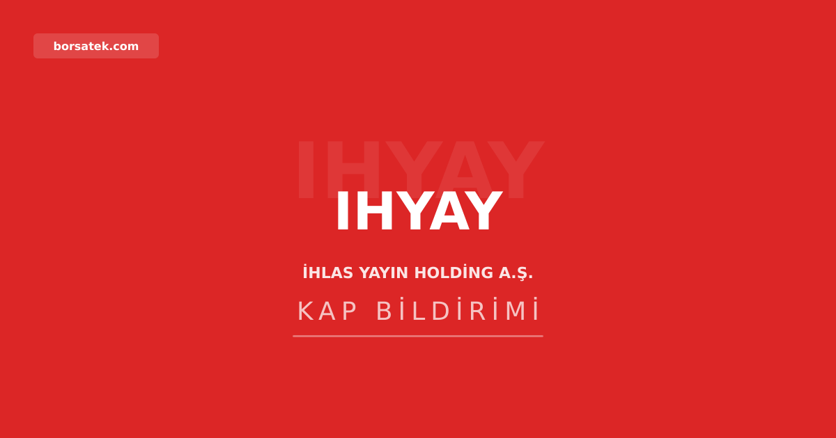İhlas Yayın Holding'in 2025 genel kurul kararları tescil edildi Borsatek