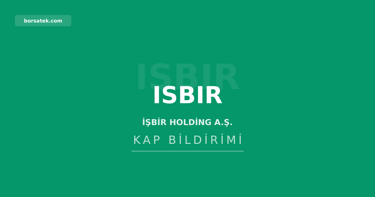 İŞBİR Holding'in 2025 genel kurul kararları dava edildi Borsatek