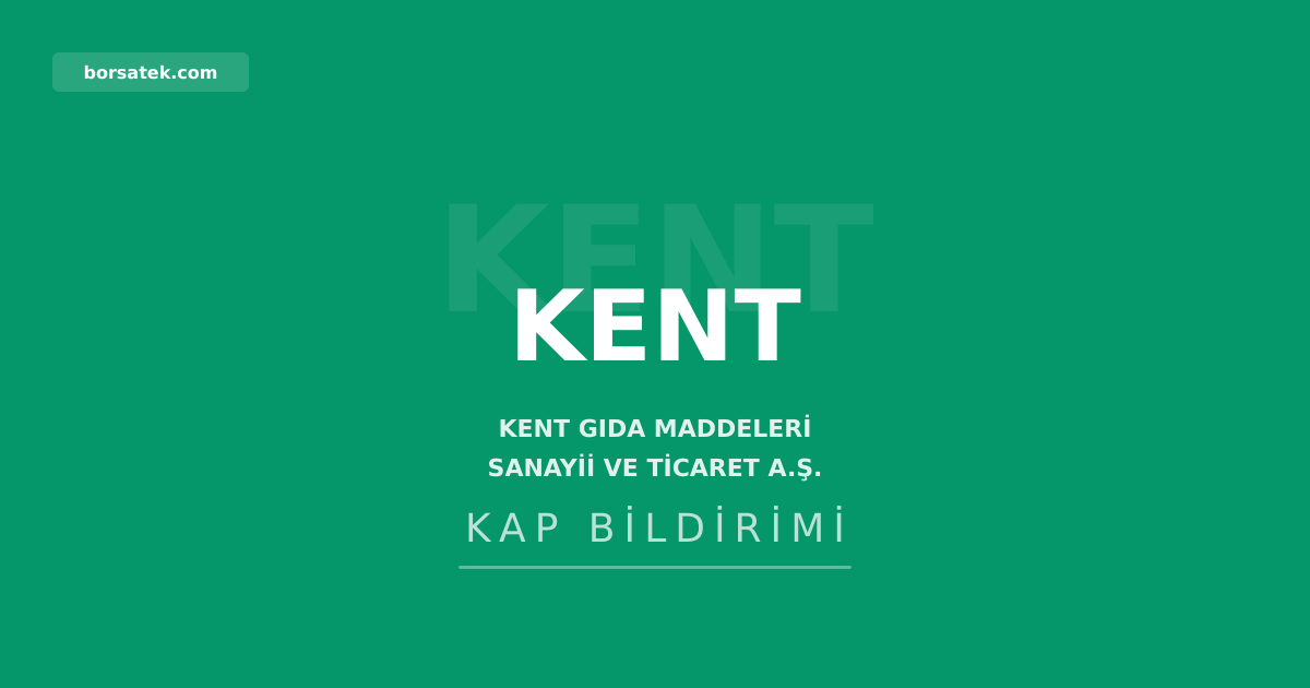 Kent Gıda'nın kar payı dağıtmama kararı genel kurulda onaylandı Borsatek