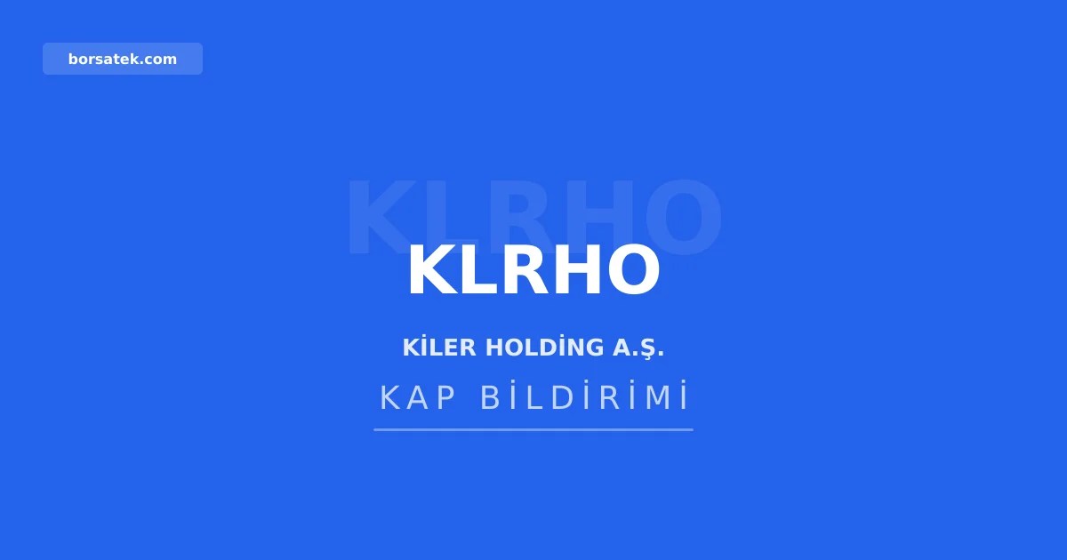 Kiler Holding 2025 yılı için kar dağıtmama kararı aldı Borsatek