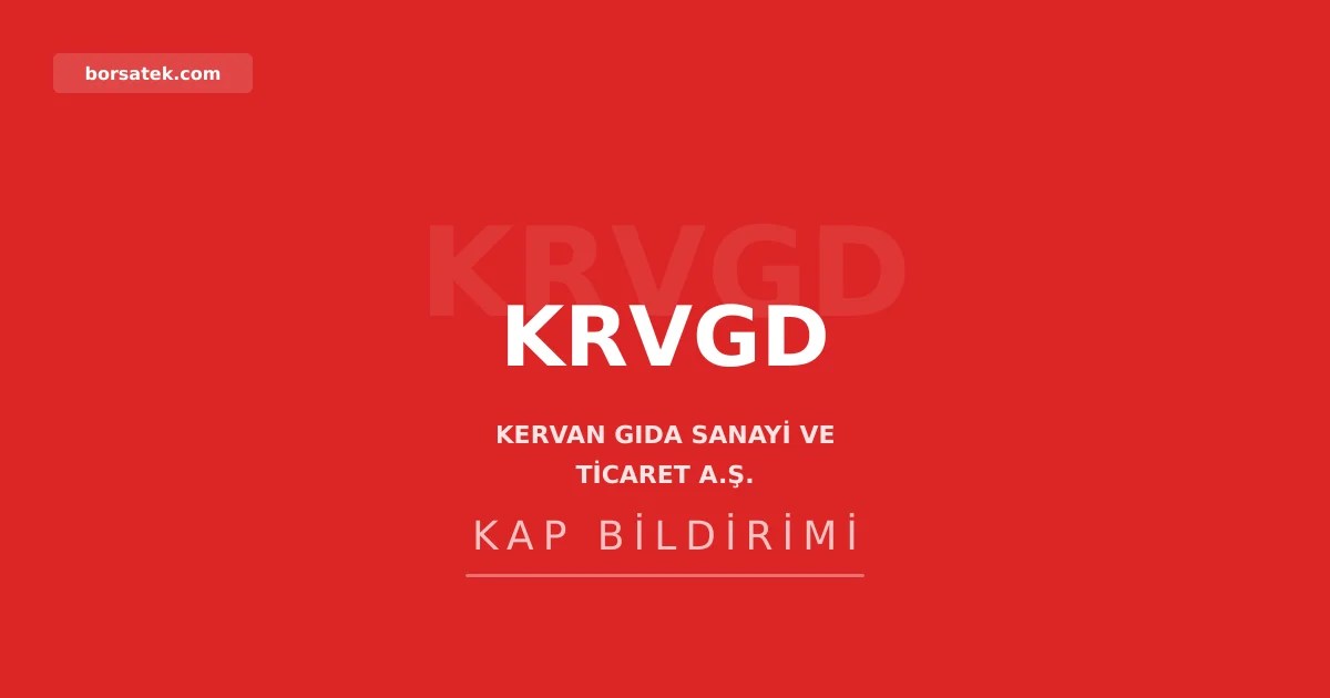 Kervan Gıda'nın 2025 olağan genel kurul kararları tescil edildi Borsatek