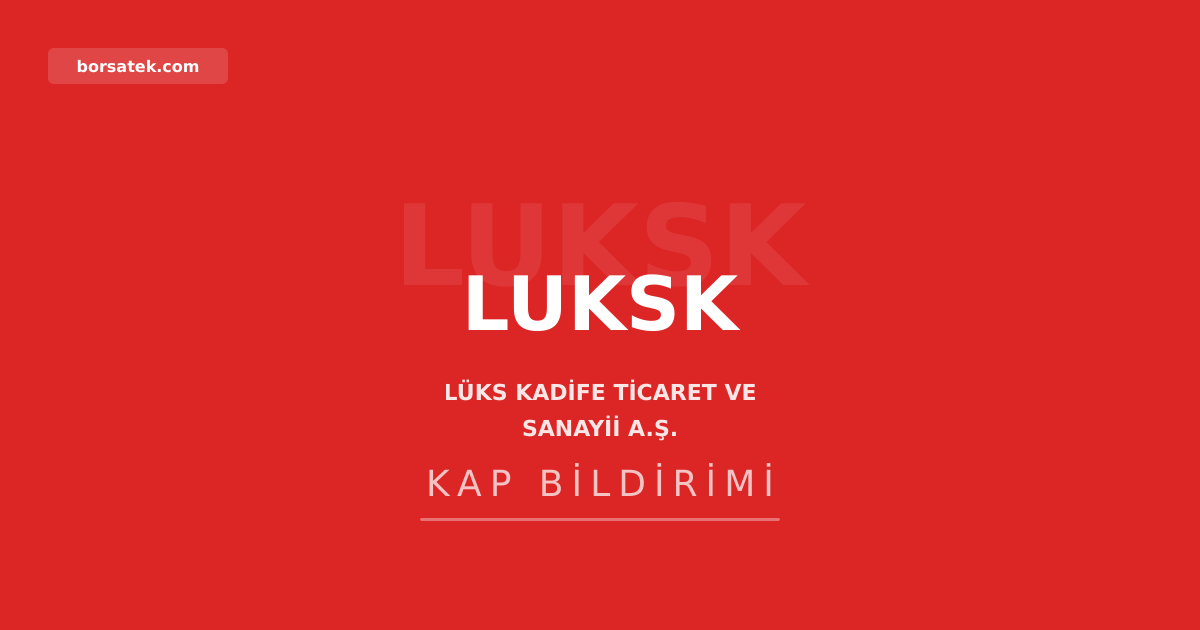Lüks Kadife 11 günlük planlı bakım duruşuna giriyor Borsatek