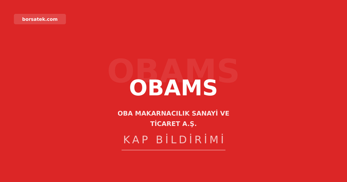 Oba Makarna'nın 2025 olağan genel kurul kararları tescil edildi Borsatek