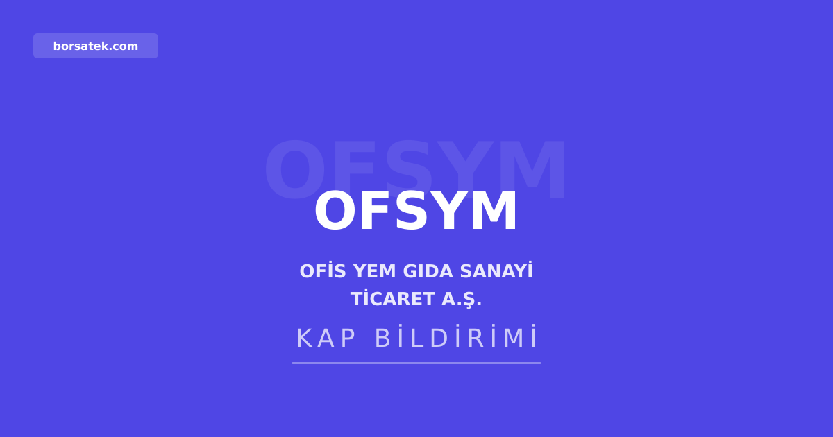 Ofis Yem'den olağan genel kurul toplantısı daveti Borsatek