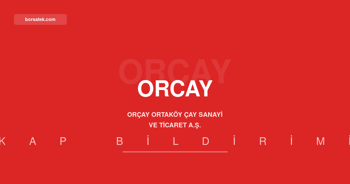 Orçay Ortaköy Çay, 2026 ikinci çeyrek faaliyet raporunu açıkladı Borsatek