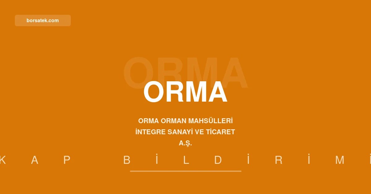 Orma Orman Mahsülleri'nin finansal tabloları açıklandı Borsatek
