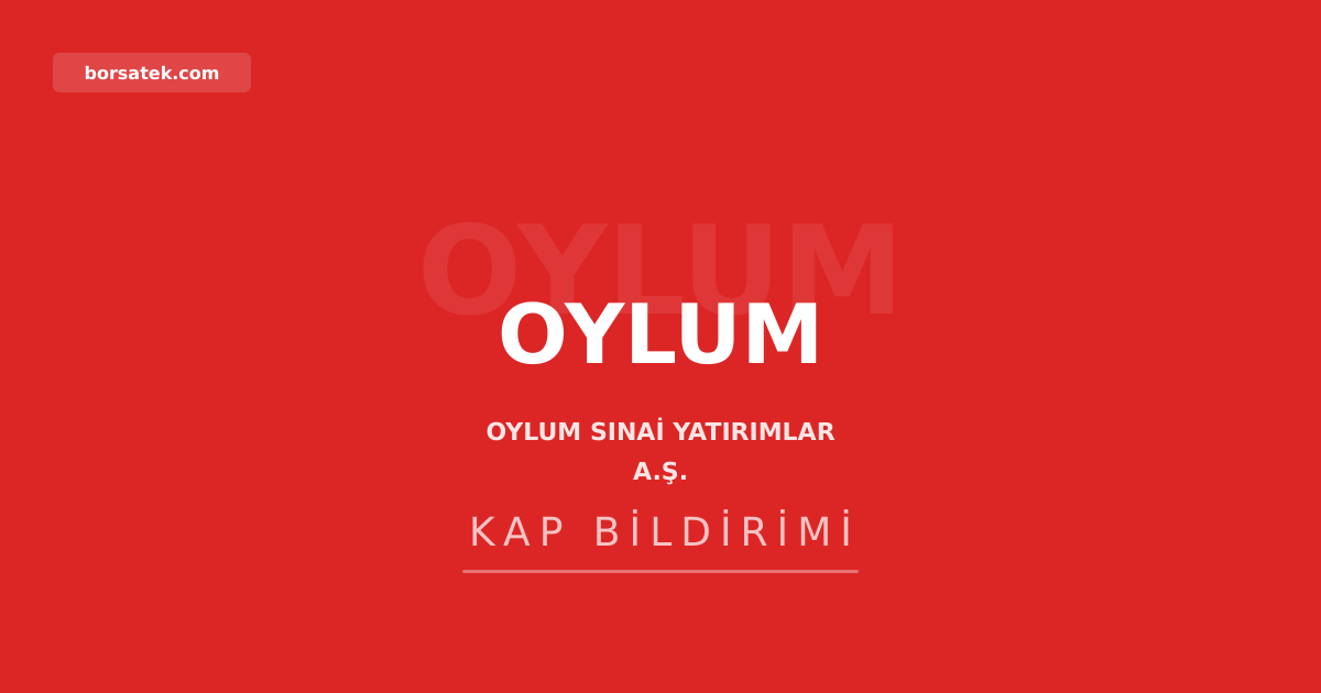 Oylum Sınai Yatırımlar genel kurul kararları tescil edildi Borsatek