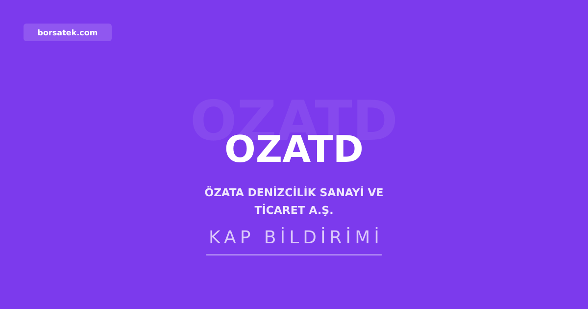 Özata Denizcilik 2025'te kâr dağıtmayacak: SPK finansallarına göre zarar açıklandı Borsatek