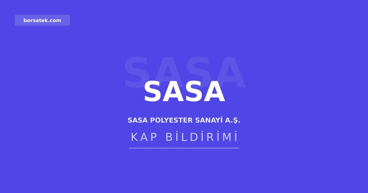 SASA sermaye artırım için SPK'ya başvuru yaptı Borsatek