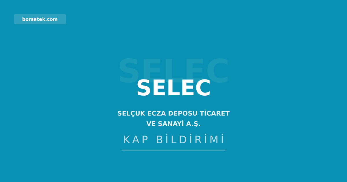 Selçuk Ecza Deposu: hissede olağandışı harekete ilişkin açıklanmamış özel durum yok Borsatek