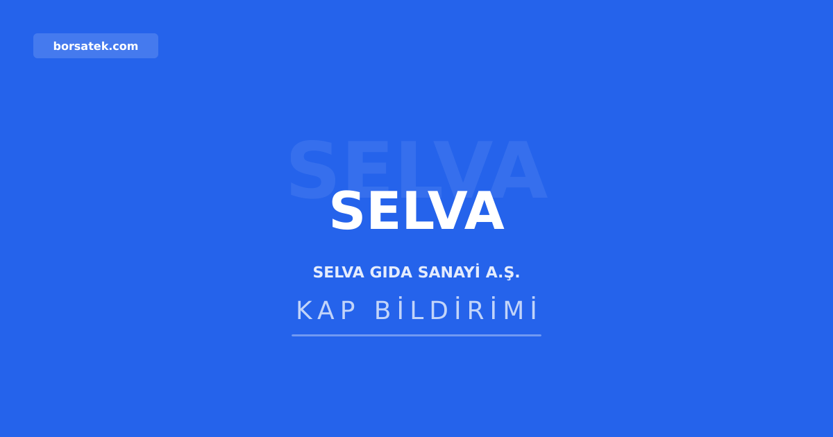 Selva Gıda'nın 2025 genel kurul kararları tescil edildi Borsatek