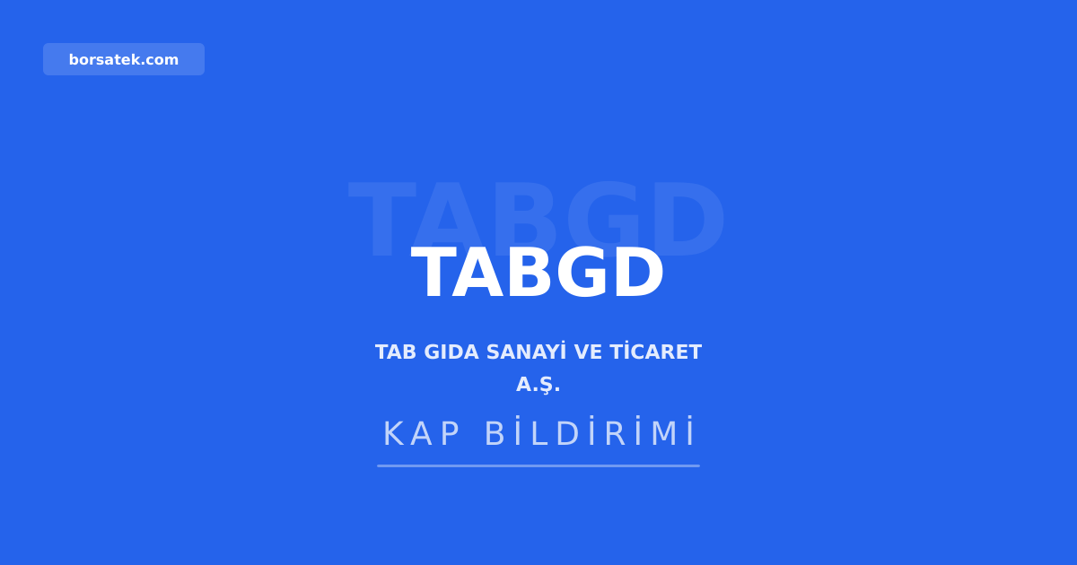 Tab Gıda'nın 2025 olağan genel kurul kararları tescil edildi Borsatek
