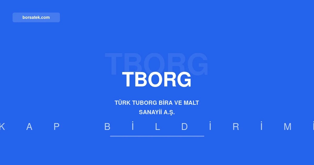 Türk Tuborg'dan 3,07 milyar TL nakit kar payı dağıtım önerisi Borsatek