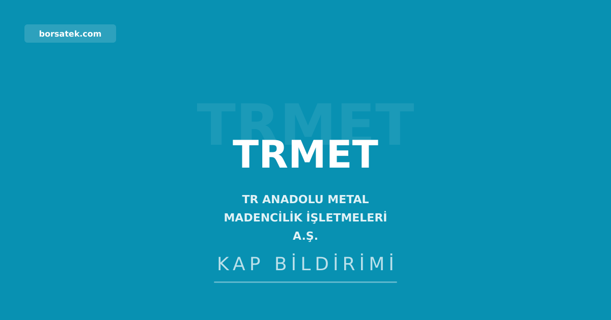 TR Anadolu Metal, sermaye artırımına SPK onayı aldı Borsatek
