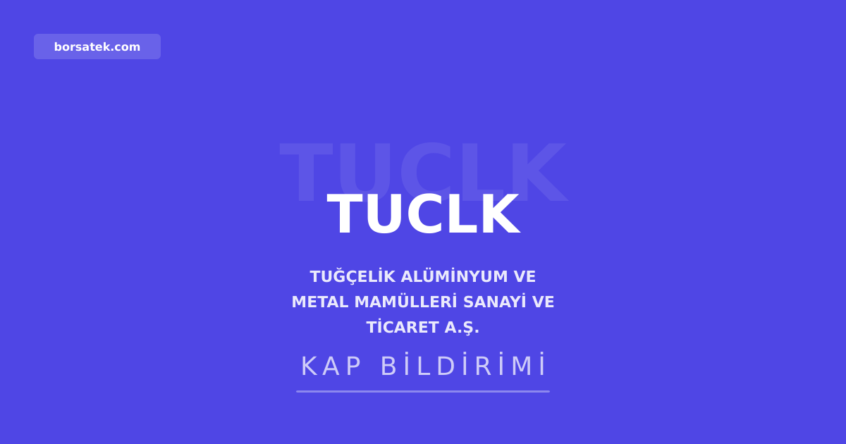 Tuฤรงelik Alรผminyum sermayesini 180 milyon TL artฤฑrarak 360 milyon TL'ye รงฤฑkardฤฑ Borsatek