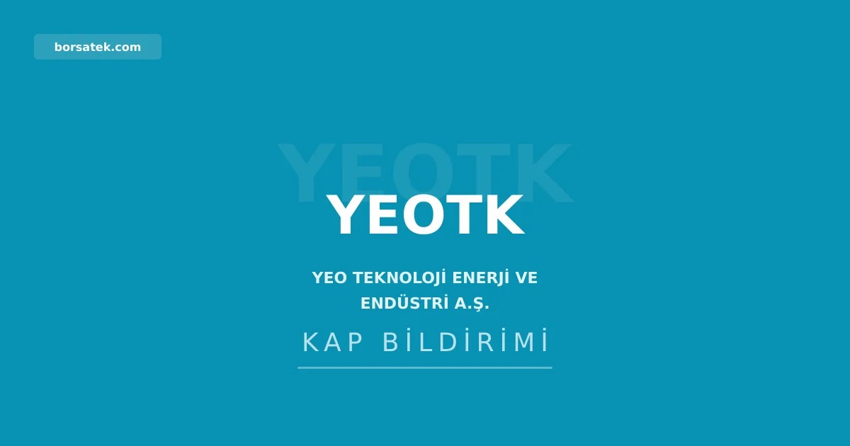 Yeo Teknoloji'nin 475 milyon TL bedelsiz sermaye artırımına SPK onayı Borsatek