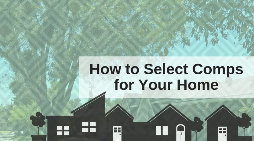 How to Select Comps for Your Home Commercial & Residential Real