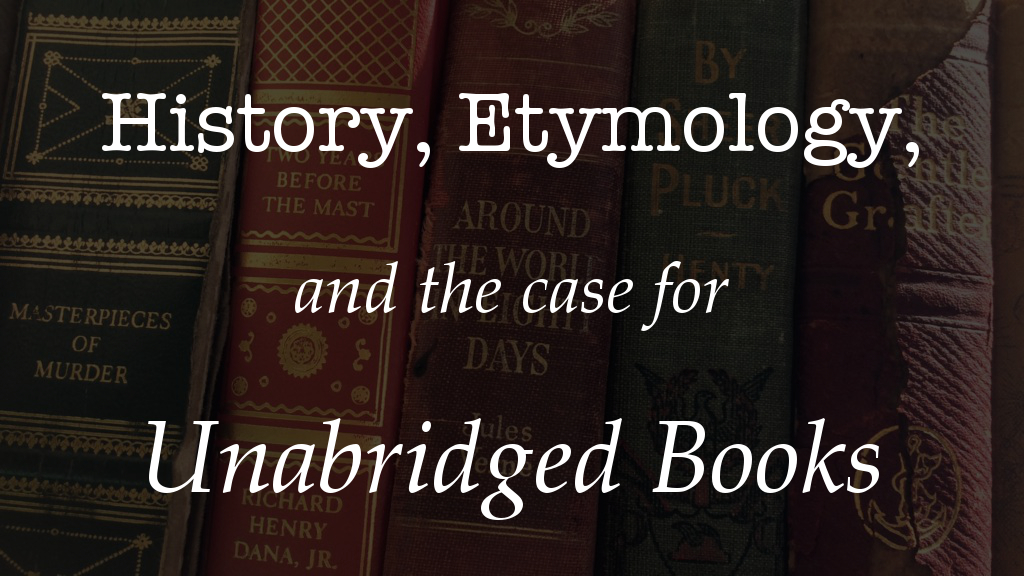 History, Etymology, and The Case For Unabridged Books Box Thirteen