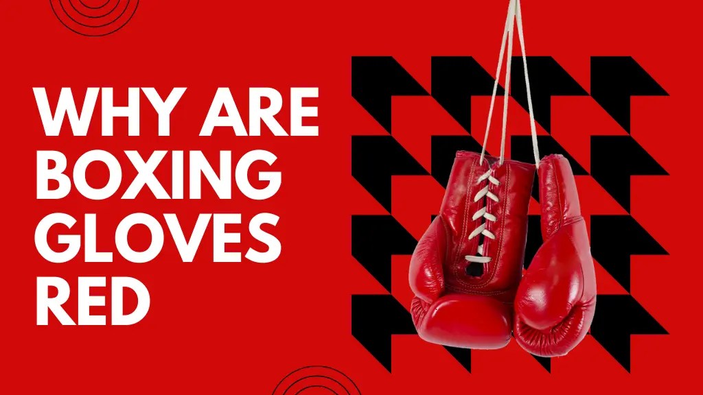 Why Are Boxing Gloves Red The Symbolism Unveiled