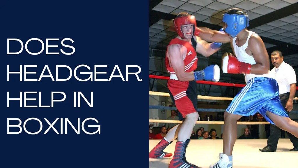 Does Headgear Help in Boxing A Comprehensive Guide