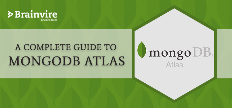 A Complete Guide to MongoDB Atlas Brainvire Blog