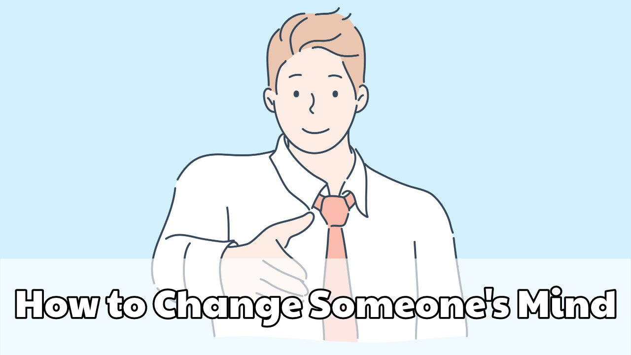 How to Change Someone’s Mind Brainzilla Blog