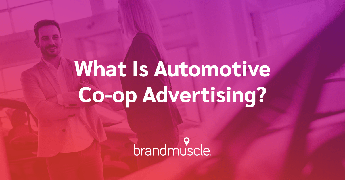 What Is Automotive CoOp Advertising? BrandMuscle
