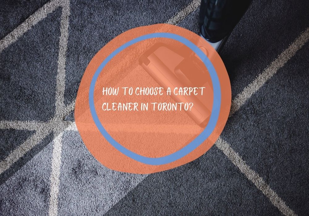 How to Choose a Carpet Cleaner In Toronto? Bravo Cleaning Services