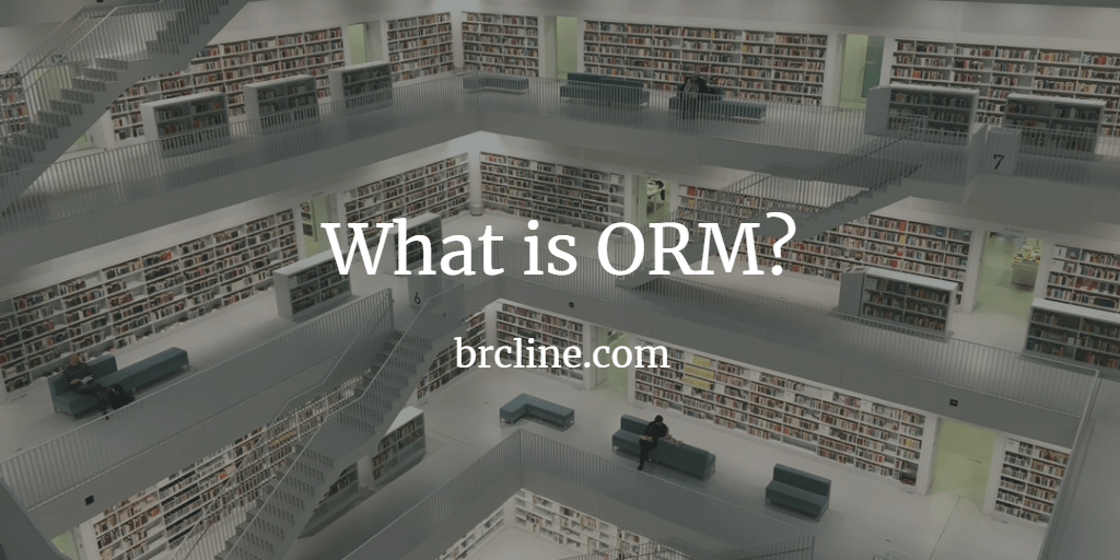 What is ORM? Brian Cline