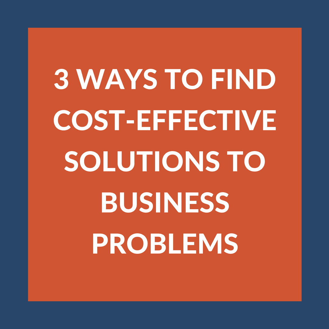 3 Ways to Find CostEffective Solutions to Business Problems