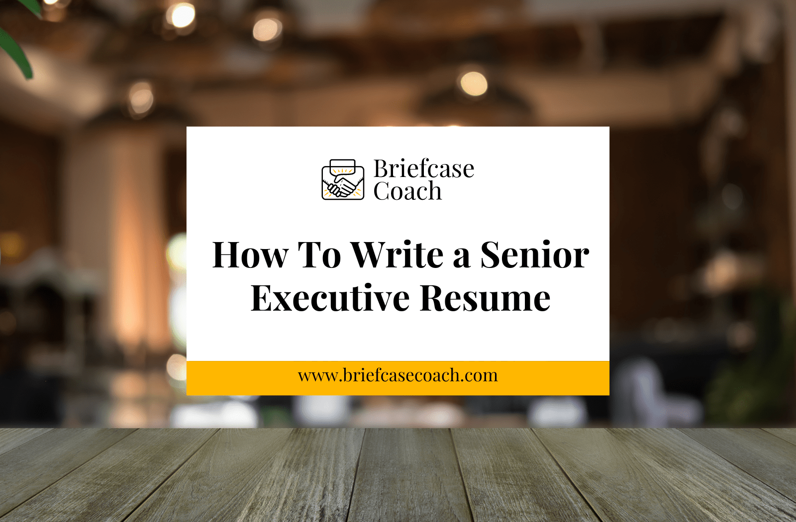How To Write a Senior Executive Resume Briefcase Coach