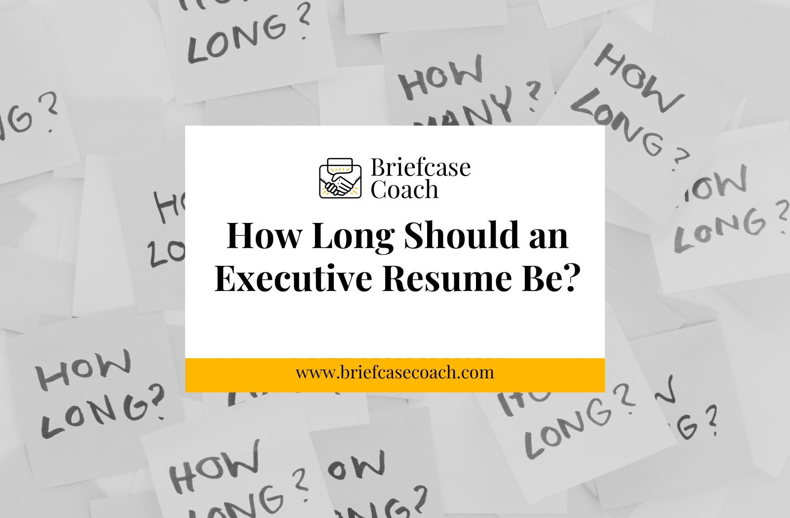 How Long Should an Executive Resume Be? Briefcase Coach