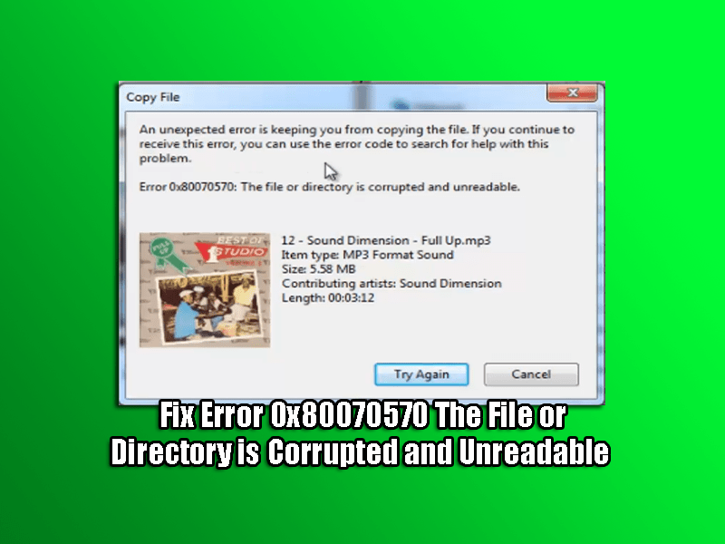 Fix Error 0x80070570 The File or Directory is Corrupted and Unreadable