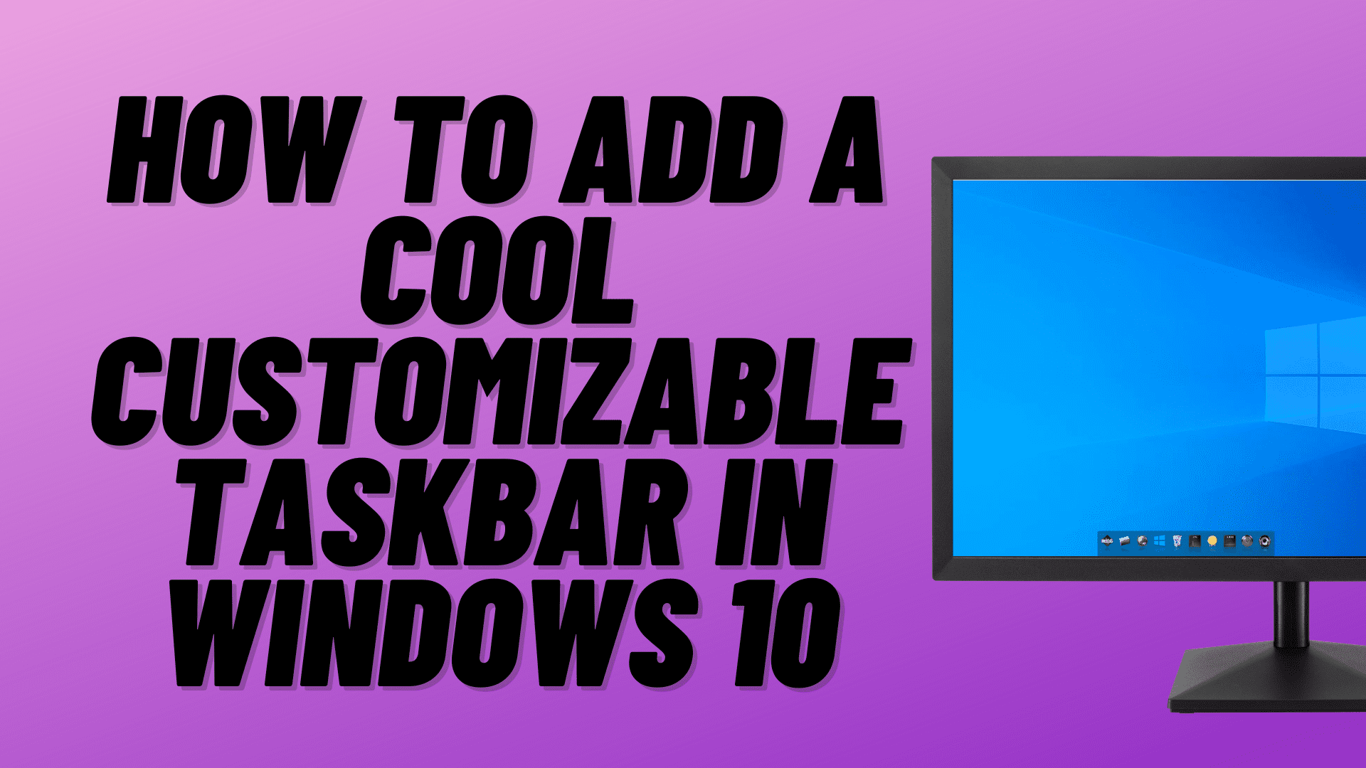 How to Add a Cool Customizable Taskbar In Windows 10
