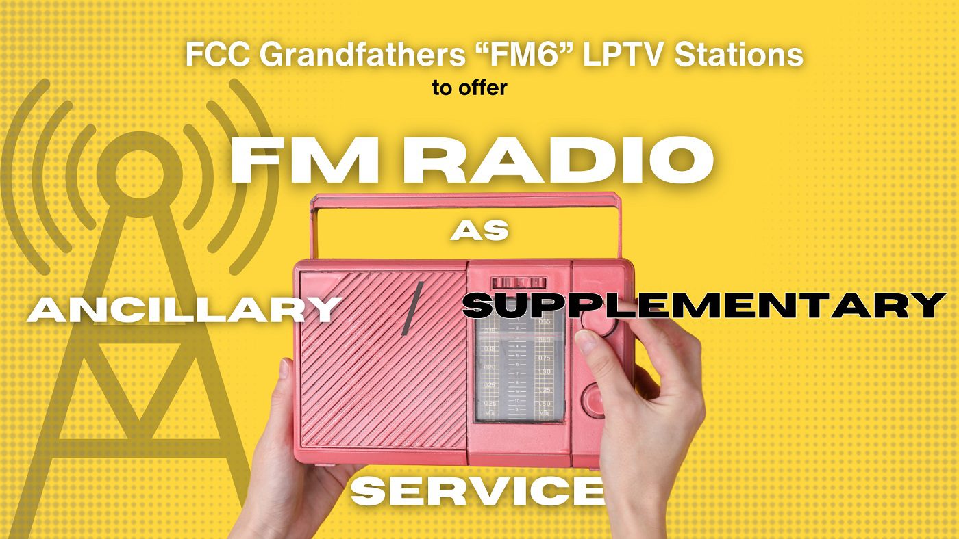 FCC Grandfathers “FM6” LPTV Stations to Offer FM Radio As Ancillary