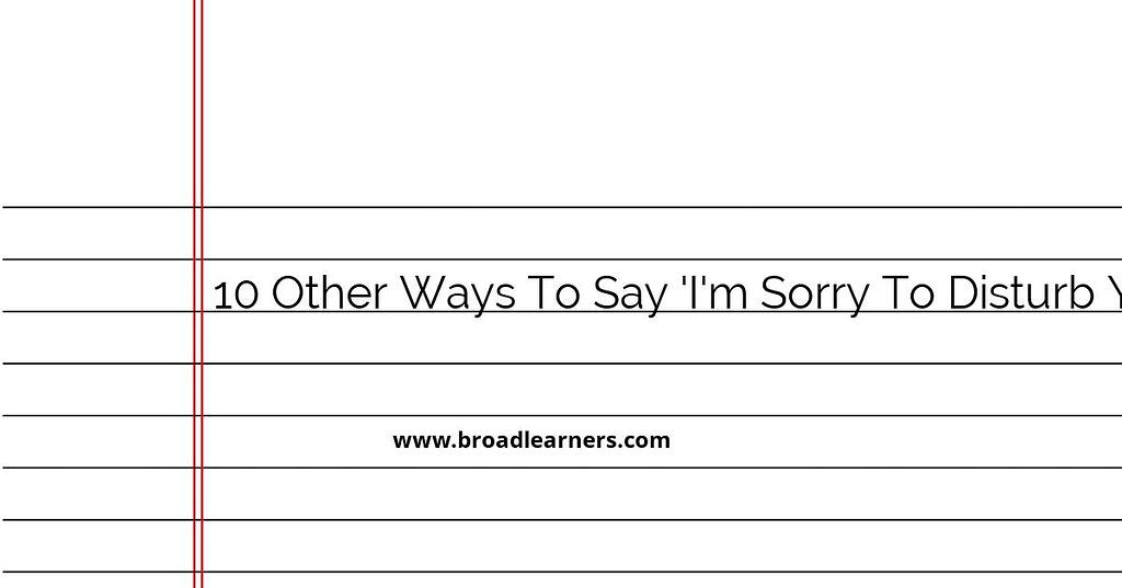 10 Other Ways to Say 'I'm Sorry to Disturb You' Alternative Phrases