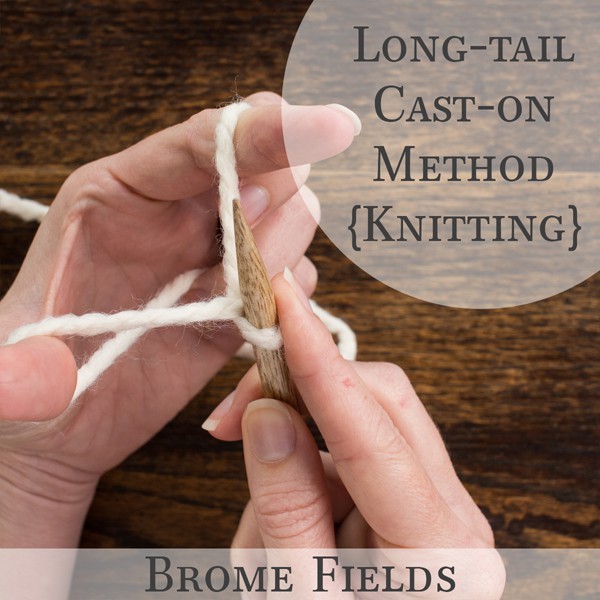 Long Tail CastOn Method {Knitting} Brome Fields