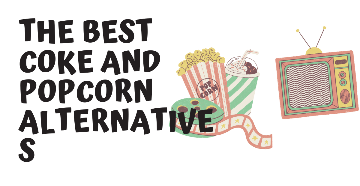 The Best Coke and Popcorn Alternatives Broughted