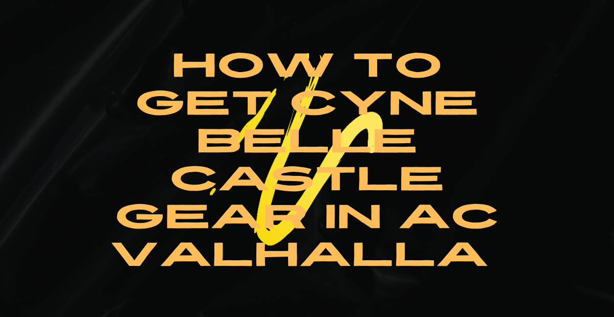 How to Get Cyne Belle Castle Gear in AC Valhalla Broughted